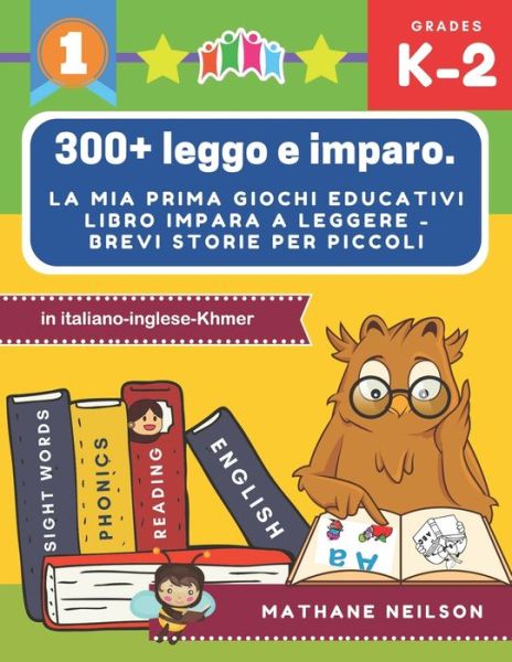 Cover for Mathane Neilson · 300+ leggo e imparo. la mia prima giochi educativi libro impara a leggere - Brevi storie per piccoli in italiano-inglese-Khmer (Paperback Book) (2019)