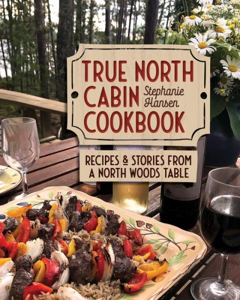 Cover for Stephanie Hansen · True North Cabin Cookbook (Hardcover Book) (2022)