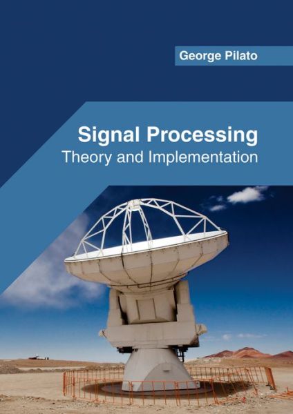 Signal Processing: Theory and Implementation - George Pilato - Books - Willford Press - 9781682853351 - June 1, 2017