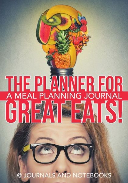 Cover for @ Journals and Notebooks · The Planner for Great Eats! A Meal Planning Journal (Paperback Book) (2016)