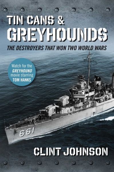 Cover for Clint Johnson · Tin Cans and Greyhounds: The Destroyers that Won Two World Wars (Paperback Book) (2020)