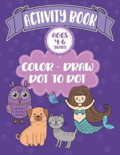 Cover for Akamai School Notebooks · Activity Book Ages 4-6 Years Color-Draw Dot To Dot (Paperback Book) (2019)