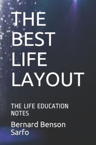 The Best Life Layout - Bernard Benson Sarfo - Books - Independently Published - 9781711678351 - November 25, 2019