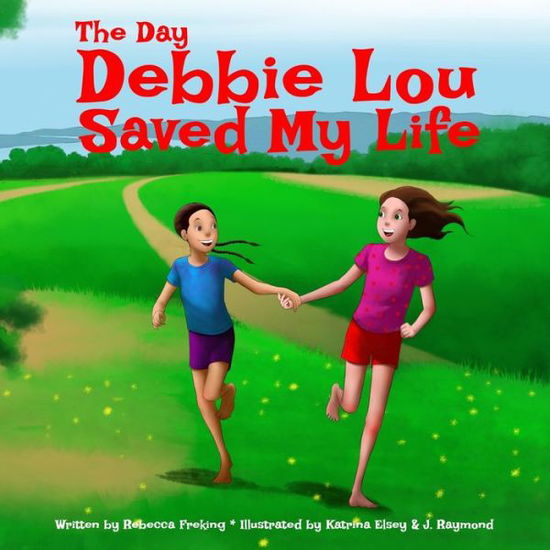 Rebecca Freking · The Day Debbie Lou Saved My Life (Soft Cover) (Paperback Book) (2020)