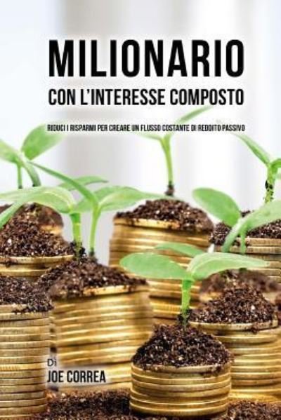 Cover for Joe Correa · Milionario Con L'interesse Composto (Paperback Book) (2018)