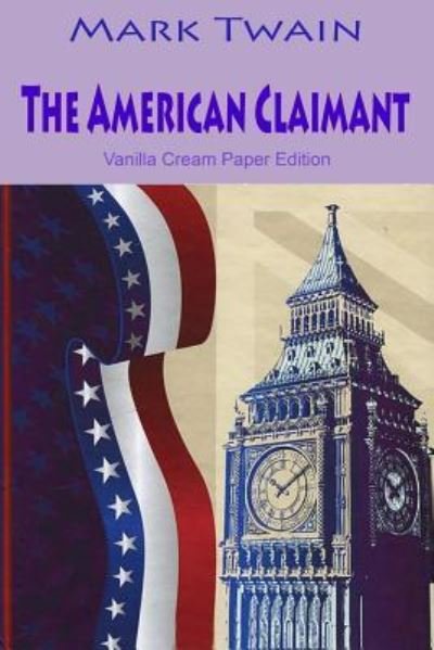 American Claimant - Mark Twain - Książki - CreateSpace Independent Publishing Platf - 9781724861351 - 6 sierpnia 2018
