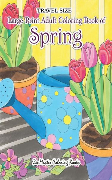 Cover for Zenmaster Coloring Books · Travel Size Large Print Adult Coloring Book of Spring (Paperback Book) (2018)