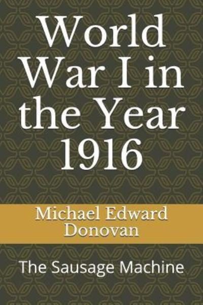 World War I in the Year 1916 - Michael Edward Donovan - Boeken - Independently Published - 9781730743351 - 1 november 2018