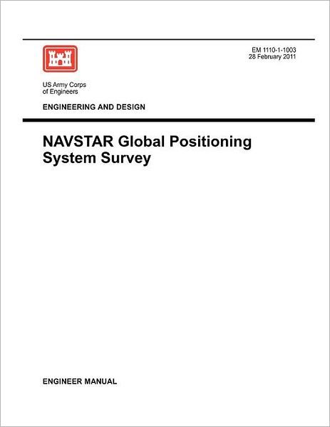 Engineering and Design: Navstar Global Positioning System Survey (Engineer Manual Em 1110-1-1003) - Us Army Corps of Engineers - Böcker - Military Bookshop - 9781780397351 - 28 februari 2011