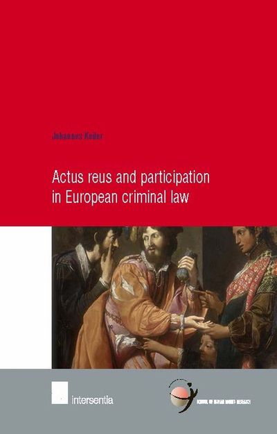 Actus Reus and Participation in European Criminal Law - School of Human Rights Research - Johannes Keiler - Books - Intersentia Ltd - 9781780681351 - April 12, 2013