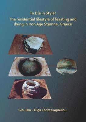 Cover for Gioulika – Olga Christakopoulou · To Die in Style! The residential lifestyle of feasting and dying in Iron Age Stamna, Greece (Paperback Book) (2018)