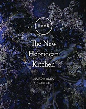 HAAR The New Hebridean Kitchen - Murdo Alex Macritchie - Books - Acair - 9781789071351 - December 3, 2022