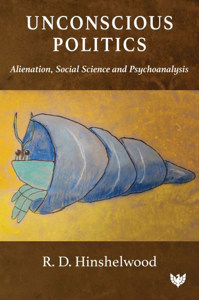 Cover for R. D. Hinshelwood · Unconscious Politics: Alienation, Social Science and Psychoanalysis (Paperback Book) (2024)