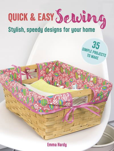 Cover for Emma Hardy · Quick &amp; Easy Sewing: 35 simple projects to make: Stylish, Speedy Designs for Your Home - Quick &amp; Easy (Paperback Book) (2024)