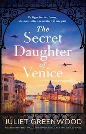 Cover for Juliet Greenwood · The Secret Daughter of Venice: An absolutely emotional and gripping World War 2 historical novel (Paperback Book) (2024)