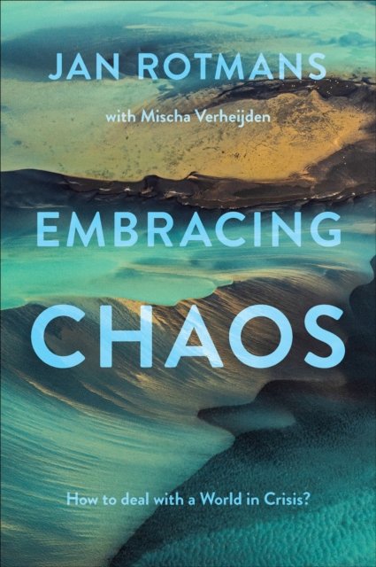 Cover for Rotmans, Jan (Erasmus University Rotterdam, The Netherlands) · Embracing Chaos: How to deal with a World in Crisis? (Gebundenes Buch) (2023)