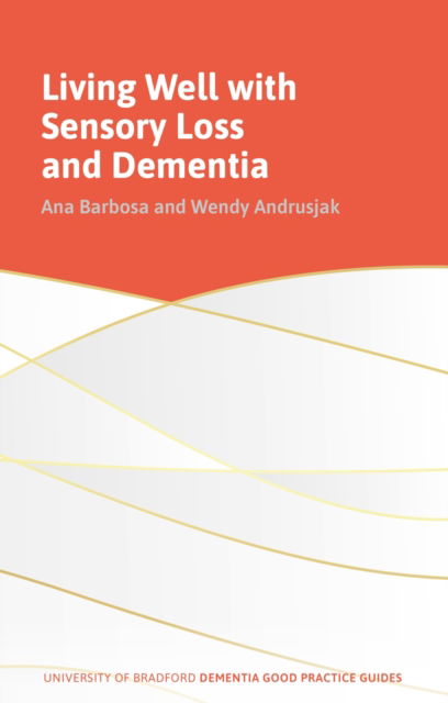 Cover for Ana Barbosa · Living Well with Sensory Loss and Dementia - University of Bradford Dementia Good Practice Guides (Paperback Book) (2026)
