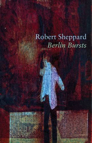 Berlin Bursts and Other Poems - Robert Sheppard - Książki - Shearsman Books - 9781848611351 - 15 lutego 2011