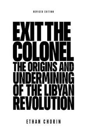 Cover for Ethan Chorin · Exit the Colonel: The Origins and Undermining of the Libyan Revolution (Paperback Book) [Revised edition] (2021)