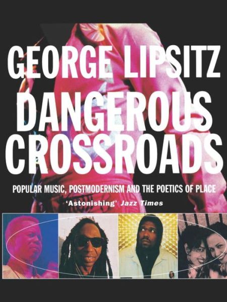 Cover for George Lipsitz · Dangerous Crossroads: Popular Music, Postmodernism and the Poetics of Place (Paperback Book) [New edition] (1997)