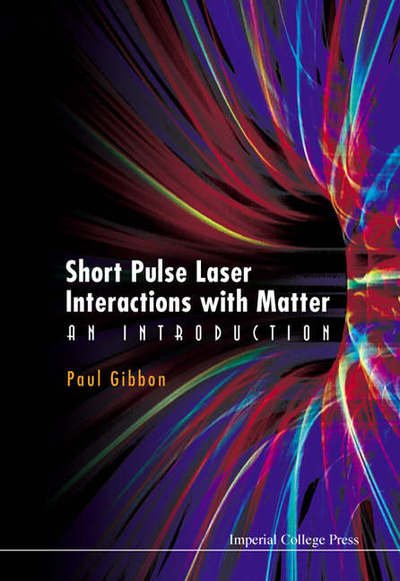 Cover for Gibbon, Paul (Research Centre Juelich, Germany) · Short Pulse Laser Interactions With Matter: An Introduction (Hardcover bog) (2005)
