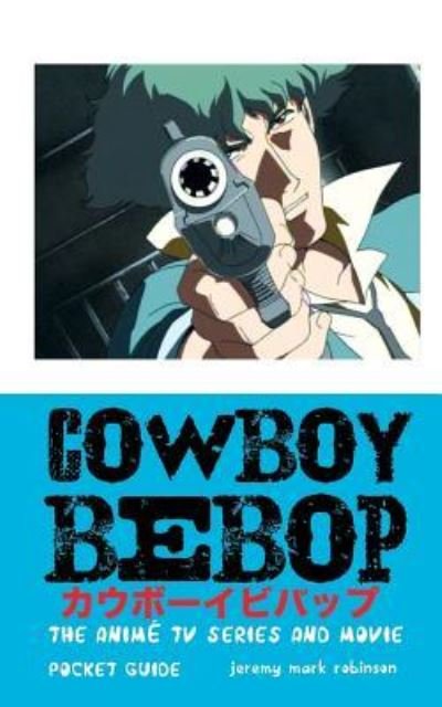Cowboy Bebop - Jeremy Mark Robinson - Boeken - Crescent Moon Publishing - 9781861717351 - 5 november 2018
