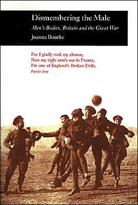Cover for Joanna Bourke · Dismembering the Male: Men's Bodies, Britain and the Great War - Picturing History (Paperback Bog) (1999)