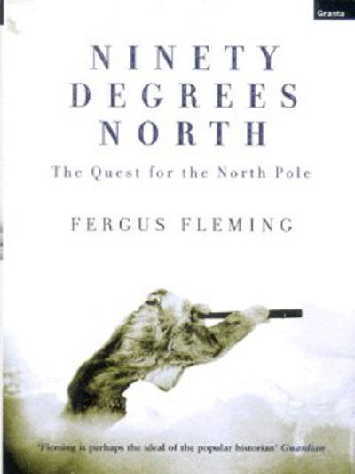 Ninety Degrees North: The Quest For The North Pole - Fergus Fleming - Książki - Granta Books - 9781862075351 - 11 października 2002