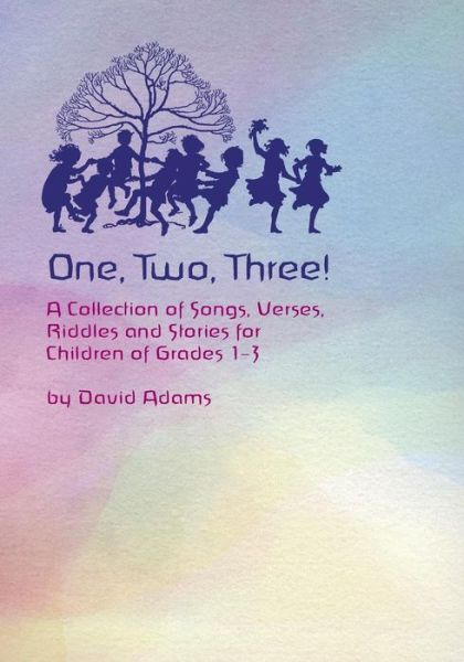 Cover for David Adams · One, Two, Three A Collections of Songs, Verses,Riddles, and Stories for Children Grades 1 - 3 (Paperback Book) (2017)