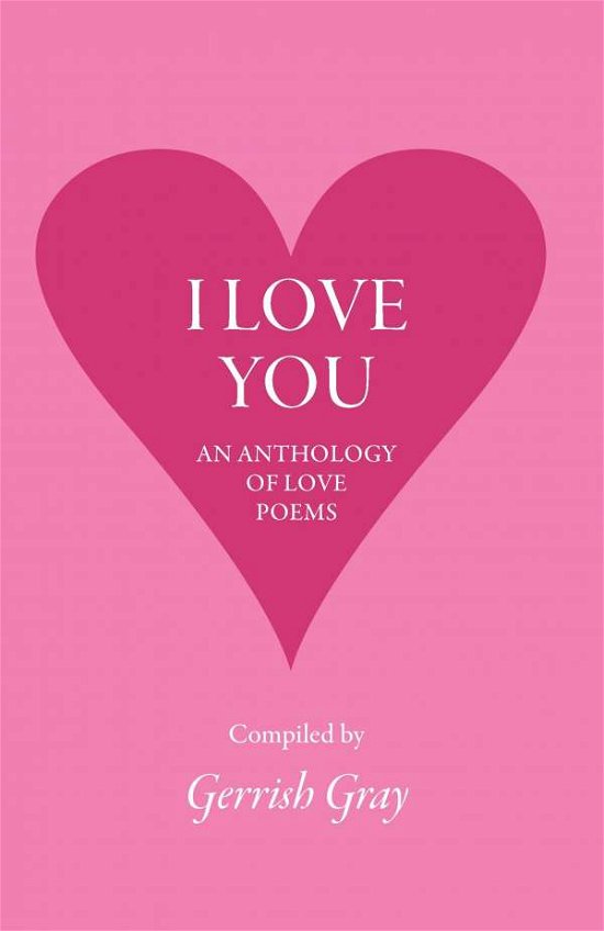 Cover for Gerrish Gray · I Love You: an Anthology of Love Poems (Taschenbuch) (2008)