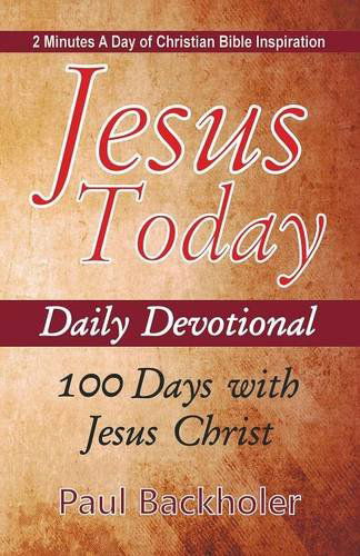 Cover for Paul Backholer · Jesus Today, Daily Devotional - 100 Days with Jesus Christ: 2 Minutes a Day of Christian Bible Inspiration (Paperback Book) (2014)