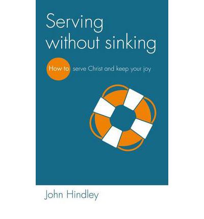 Cover for John Hindley · Serving without sinking: How to serve Christ and keep your joy (Paperback Book) (2005)