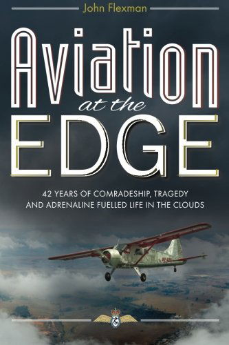 Aviation at the Edge: 42 Years of Comradeship, Tragedy and Adrenaline Fuelled Life in the Clouds - John Flexman - Books - Mereo Books - 9781909020351 - June 30, 2012