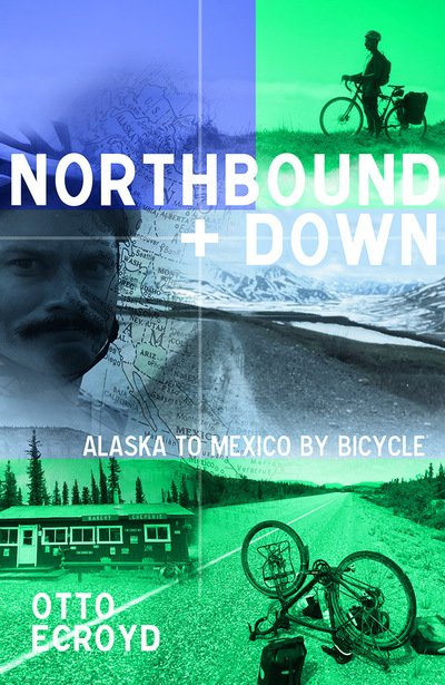 Cover for Otto Ecroyd · Northbound and Down: Alaska to Mexico by Bicycle (Paperback Book) (2020)
