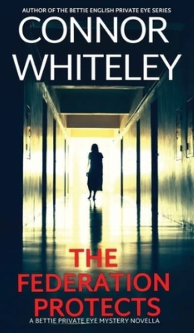 Cover for Connor Whiteley · The Federation Protects: A Bettie Private Eye Mystery Novella - The Bettie English Private Eye Mysteries (Hardcover Book) (2023)