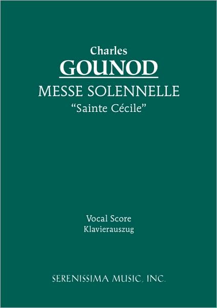 Messe Solennelle "Ste. Cécile": Vocal Score - Charles Gounod - Books - Serenissima Music, Incorporated - 9781932419351 - July 28, 2008