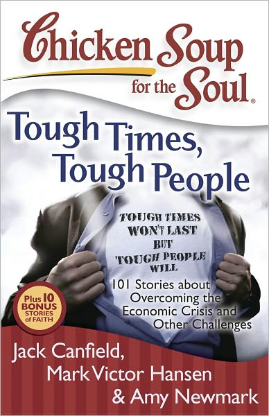 Cover for Canfield, Jack (The Foundation for Self-esteem) · Chicken Soup for the Soul: Tough Times, Tough People: 101 Stories About Overcoming the Economic Crisis and Other Challenges - Chicken Soup for the Soul (Taschenbuch) (2009)