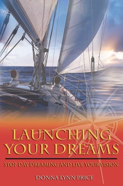 Cover for Donna Lynn Price · Launching Your Dreams: Stop Day Dreaming and Live Your Vision (Pocketbok) [Second edition] (2013)