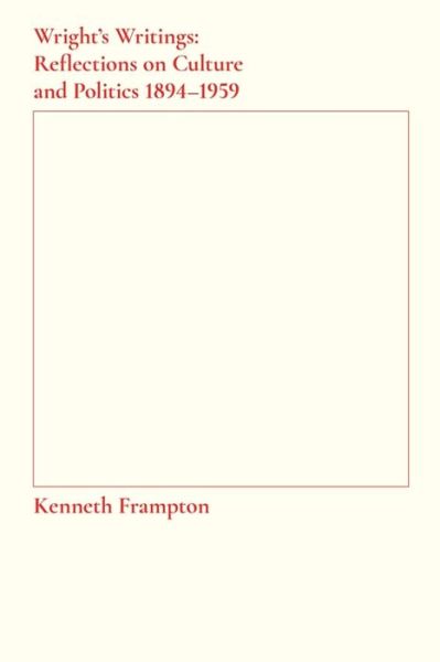 Cover for Kenneth Frampton · Wright's Writings – Reflections on Culture and Politics, 1894–1959 (Paperback Book) (2017)