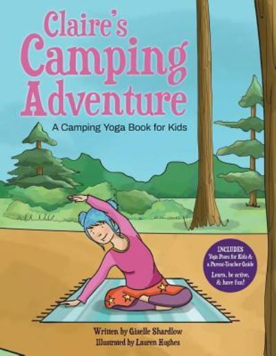 Claire's Camping Adventure - Giselle Shardlow - Książki - Kids Yoga Stories - 9781943648351 - 6 maja 2019