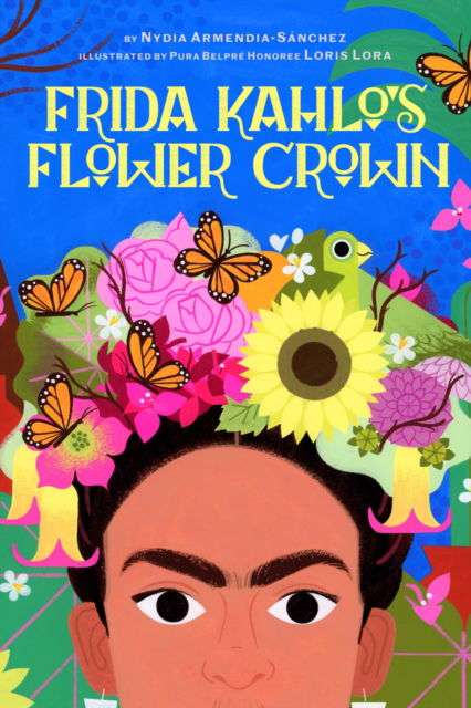 Cover for Nydia Armendia-Sanchez · Frida Kahlo's Flower Crown: A Picture Book (Hardcover Book) (2025)