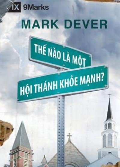 Cover for Mark Dever · Th? Nao La Mot Hoi Thank Kh?e M?nh? (What is a Healthy Church?) (Vietnamese) (Paperback Book) (2019)
