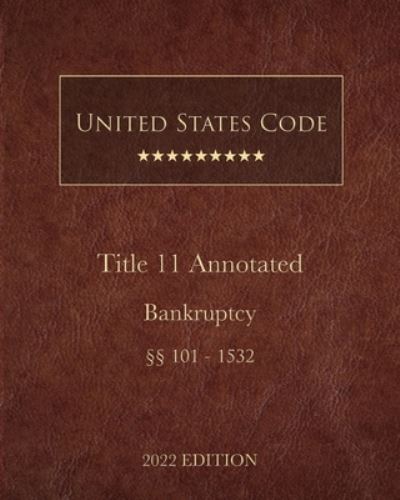 Cover for United States Government · United States Code Annotated 2022 Edition Title 11 Bankruptcy [§§101 - 1532] (Book) (2023)