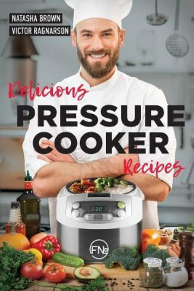 Cover for Natasha Brown · Delicious Pressure Cooker Recipes (Paperback Book) (2017)