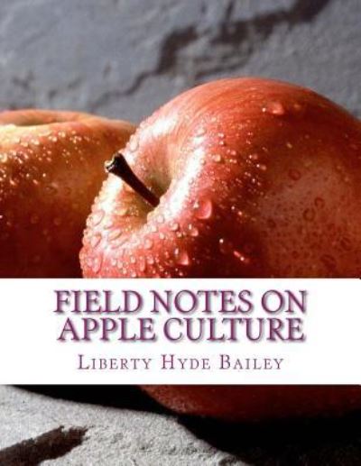 Cover for Liberty Hyde Bailey · Field Notes On Apple Culture (Paperback Book) (2017)