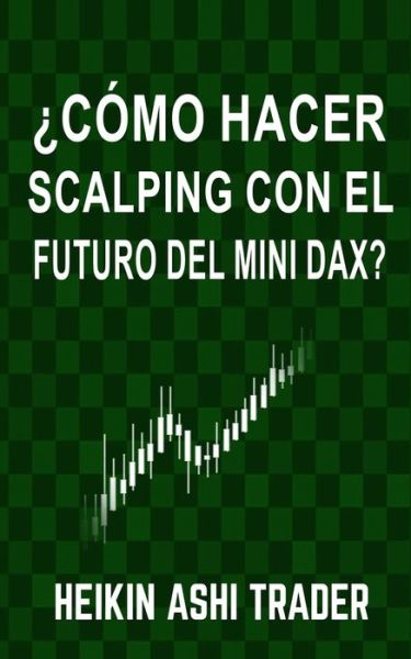 Cover for Heikin Ashi Trader · ?Como Hacer Scalping con el Futuro del Mini-DAX? (Pocketbok) (2017)