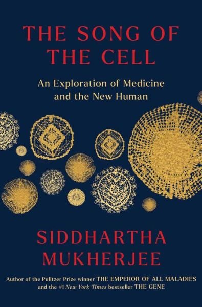 The Song of the Cell: An Exploration of Medicine and the New Human - Siddhartha Mukherjee - Bøker - Scribner - 9781982117351 - 25. oktober 2022