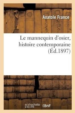 Cover for Anatole France · Le Mannequin d'Osier, Histoire Contemporaine (Paperback Book) (2017)