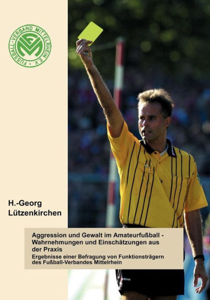 Cover for H.-georg Lützenkirchen · Aggression Und Gewalt Im Amateurfussball - Wahrnehmungen Und Einschätzungen A.d. Praxis (Paperback Book) [German edition] (2003)
