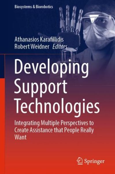 Cover for Developing Support Technologies: Integrating Multiple Perspectives to Create Assistance that People Really Want - Biosystems &amp; Biorobotics (Hardcover Book) [1st ed. 2018 edition] (2018)